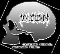 Unsolemn : Darkness Without, Darkness Within